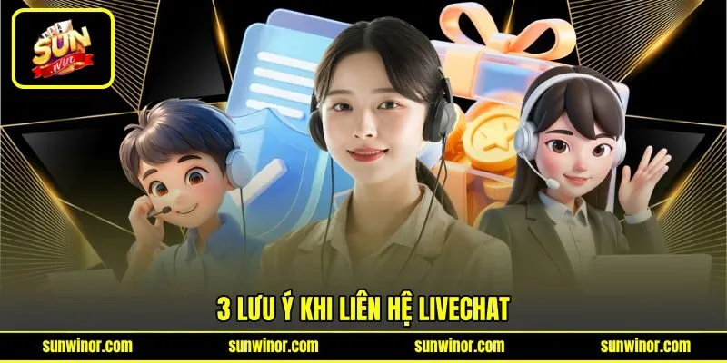 3 lưu ý khi liên hệ livechat 3 lưu ý khi liên hệ livechat