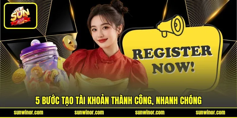 5 bước tạo tài khoản thành công, nhanh chóng