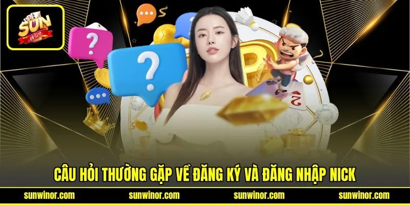 Câu hỏi thường gặp về đăng ký và đăng nhập nick Câu hỏi thường gặp về đăng ký và đăng nhập nick