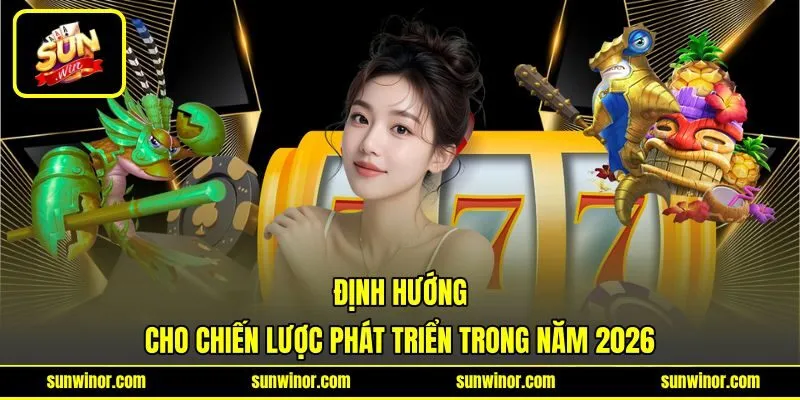 Định hướng cho chiến lược phát triển trong năm 2026