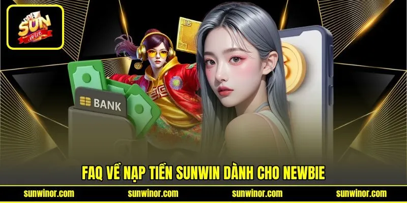 FAQ về nạp tiền SUNWIN dành cho newbie