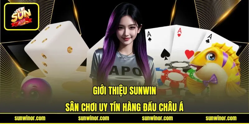 Giới thiệu SUNWIN sân chơi uy tín hàng đầu châu Á