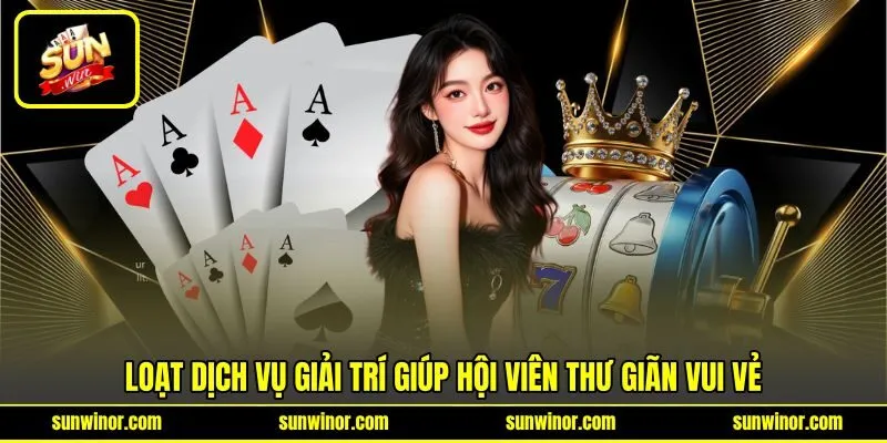 Sunwin | Link Tải Sun Win APK/APP Chuẩn Nhất Việt Nam 2026 21 Loạt dịch vụ giải trí giúp hội viên thư giãn vui vẻ