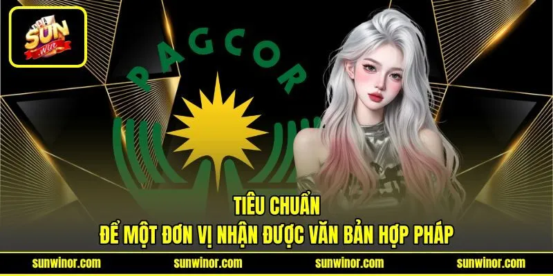 Tiêu chuẩn để một đơn vị nhận được văn bản hợp pháp Tiêu chuẩn để một đơn vị nhận được văn bản hợp pháp