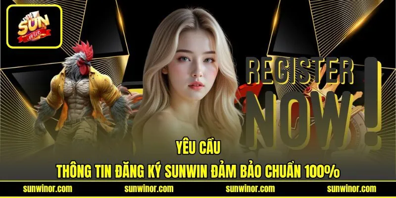 Yêu cầu thông tin đăng ký SUNWIN đảm bảo chuẩn 100%